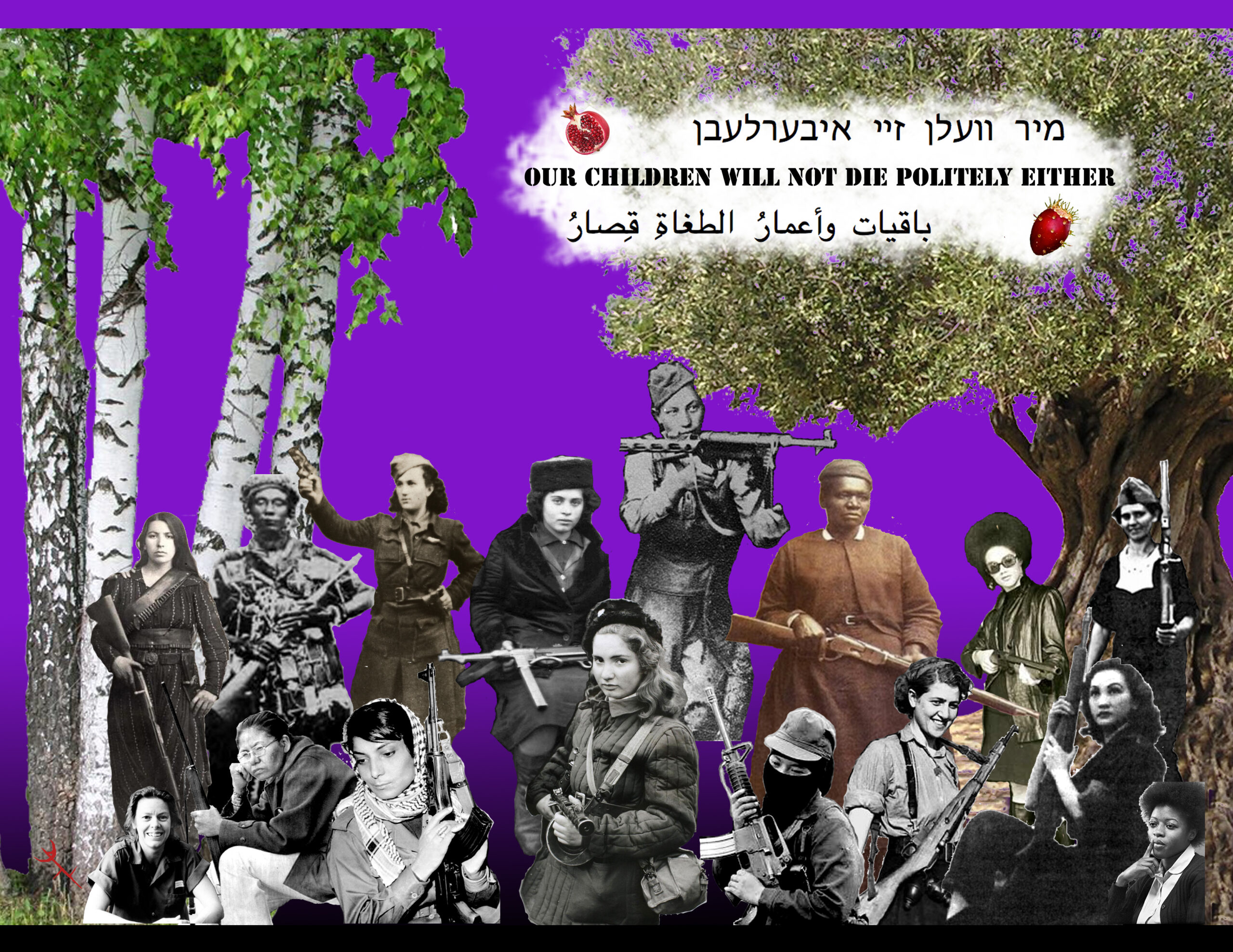 A photo collage, on a bright purple background, of trees, and historic black and white photos of women holding guns. At the top is text in three languages. The English reads, 'Our children will not die politely either'